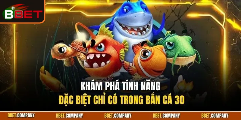 Bắn Cá 30| Trải Nghiệm Siêu Phẩm Game Ăn Khách Nhất BBET 2 ban-ca-30-2