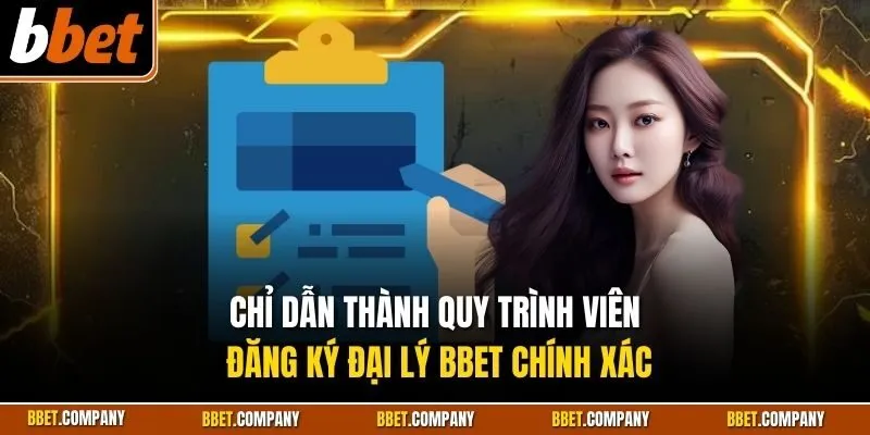 Chỉ dẫn thành quy trình viên đăng ký đại lý BBET chính xác