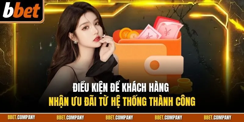 Khuyến Mãi BBET 1 Điều kiện để khách hàng nhận ưu đãi từ hệ thống thành công