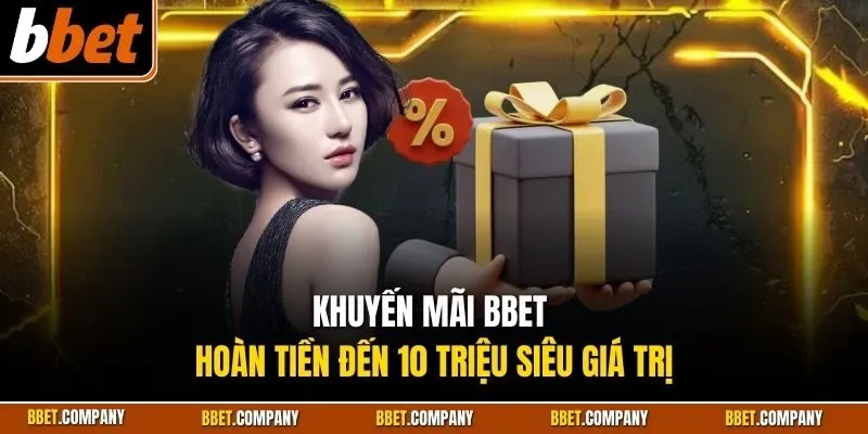 Khuyến Mãi BBET 2 Khuyến mãi BBET hoàn tiền đến 10 triệu siêu giá trị