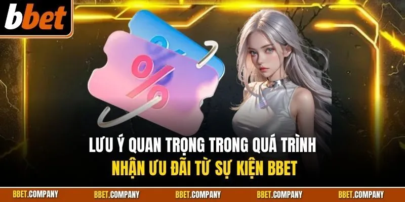 Khuyến Mãi BBET 3 Lưu ý quan trọng trong quá trình nhận ưu đãi từ sự kiện BBET